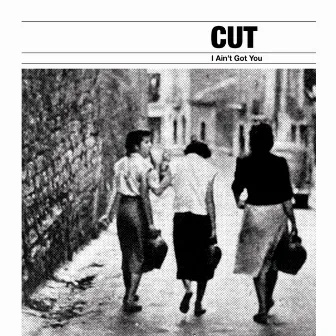 I Ain't Got You by Cut