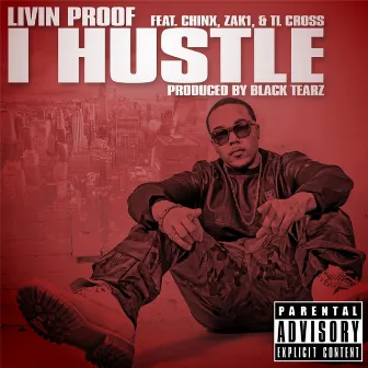 I Hustle (feat. Zak1, Chinx & TL Cross) by Livin Proof