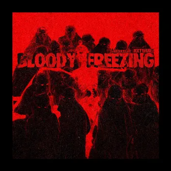 BLOODY FREEZING by NXTWURS