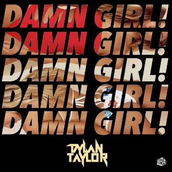 Damn Girl! by Dylan Taylor