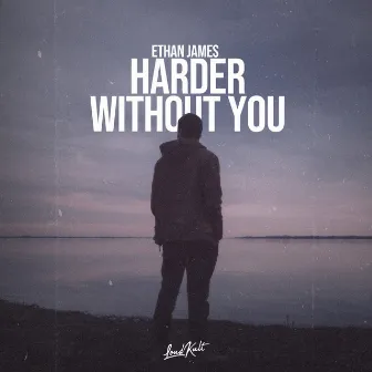 Harder Without You by Ethan James