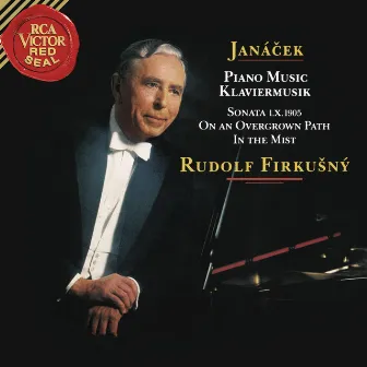 Janacek: Piano Sonata 1.X.1905, On the Overgrown Path & In the Mists by Rudolf Firkusny