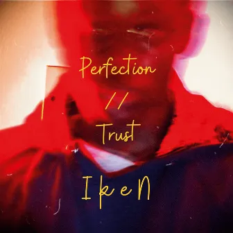 Perfection // T r u s t by IkeN