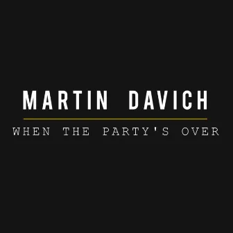 when the party's over by Martin Davich