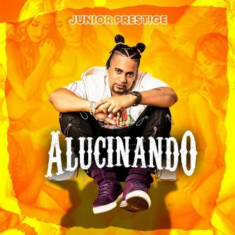 Alucinando by Junior Prestige