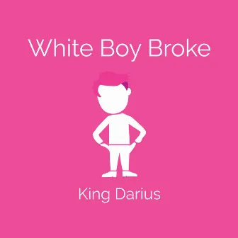 White Boy Broke by King Darius