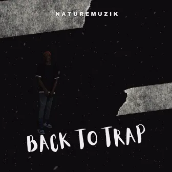 Back To Trap by Naturemuzik