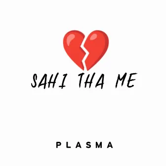 Sahi Tha Me by Plasma