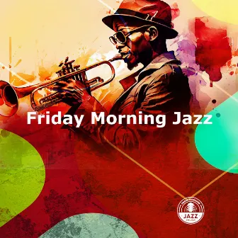 Friday Morning Jazz by Friday Morning Jazz Chillout