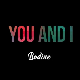 You and I by Bodine