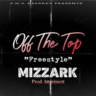 Off The Top FREESTYLE by Mizzark