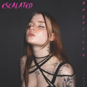 ESCALATED by Angelicca