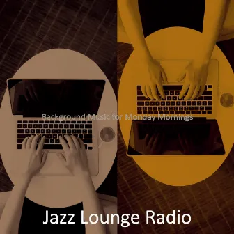 Background Music for Monday Mornings by Jazz Lounge Radio