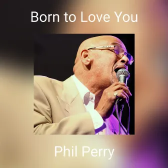 Born to Love You by Phil Perry