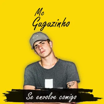 Se Envolve Comigo by MC Guguzinho