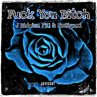 Fuck You Bitch by NxSignxl