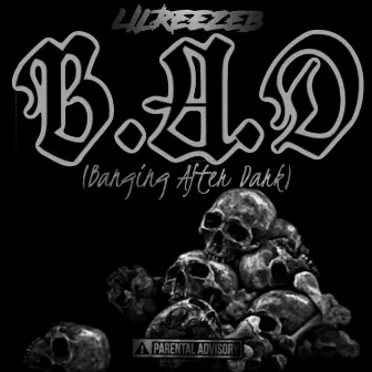 Bangin After Dark (B.A.D) by Lil Reeze B