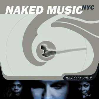 What's On Your Mind? by Naked Music NYC