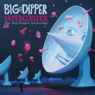 Supercluster: The Big Dipper Anthology by Big Dipper