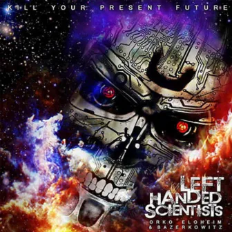 Kill Your Present Future by Bazerkowitz Left Handed Scientist