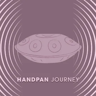 Handpan Journey: Soulful Meditation, Zen Body and Spirit Balance, Energy from Nature by Spiritual Development Academy