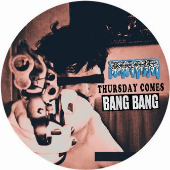 Thursday Comes by Bang! Bang!