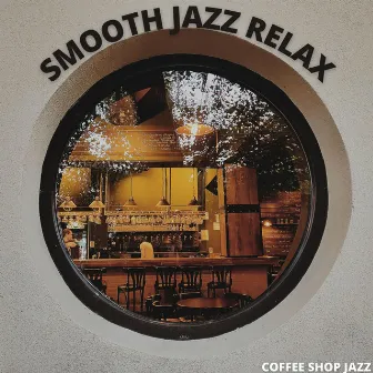 Coffee Shop Jazz by Smooth Jazz Relax