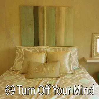 69 Turn Off Your Mind by Monarch Baby Lullaby Institute