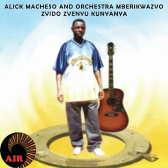 Zvido Zvenyu Kunyanya by Alick Macheso