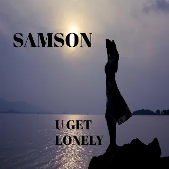 U Get Lonely by Samson