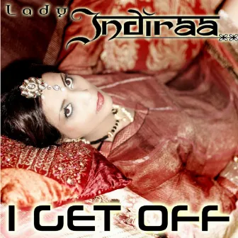 I Get Off by Lady Indiraa