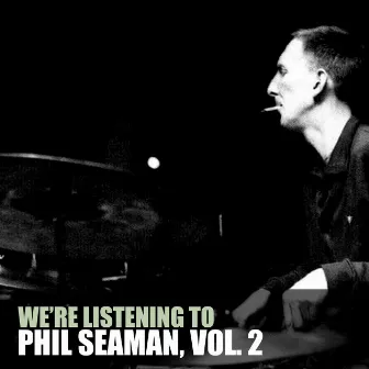 We're Listening to Phil Seaman, Vol. 2 by Phil Seamen