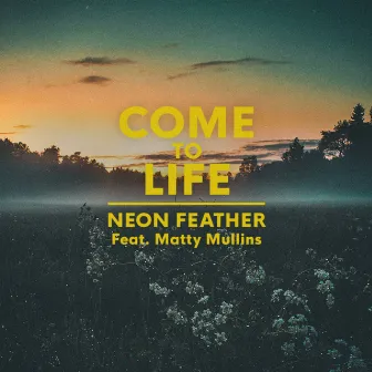 Come to Life (feat. Matty Mullins) by Neon Feather