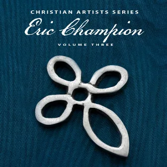 Christian Artists Series: Eric Champion, Vol. 3 by Unknown Artist