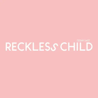 Reckless Child by Cesar Saez