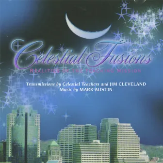 Celestial Fusions: Realities Of The Teaching Mission by Jim Cleveland & Mark Austin