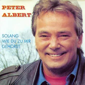 Solang wie Du zu mir gehörst by Peter Albert