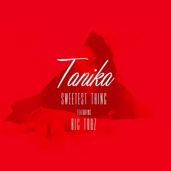 Sweetest Thing Ft Bigtobz by Tanika