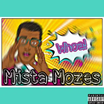 Whoa! by Mista Mozes