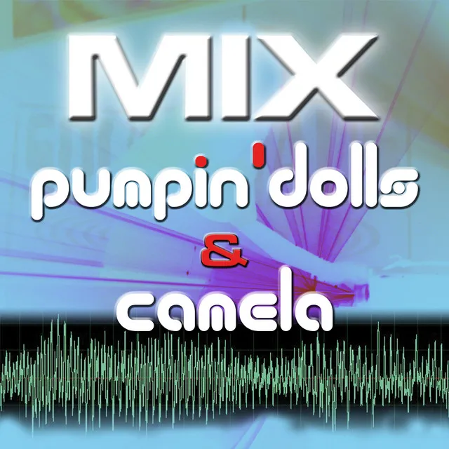 Mix Pumpin´Dolls & Camela Sueños Inalcanzables