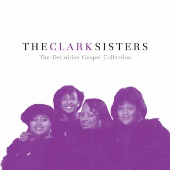 The Definitive Gospel Collection by The Clark Sisters