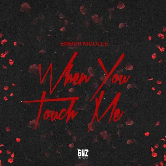 When You Touch Me by Ember Nicolle