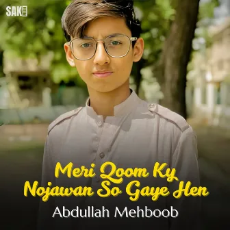 Meri Qoom Ky Nojawan So Gaye Hen by Abdullah Mehboob