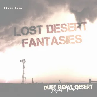 Lost Desert Fantasies by Piotr Lato