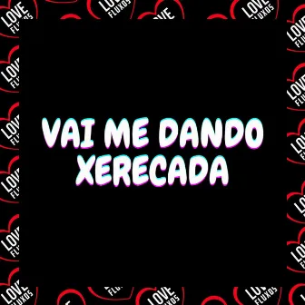 Vai Me Dando Xerecada by MC Denny