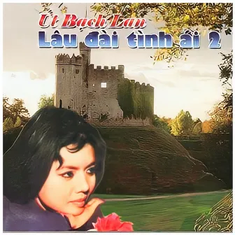 Giọng Ca Út Bạch Lan - Lâu Đài Tình Ái 2 by Út Bạch Lan