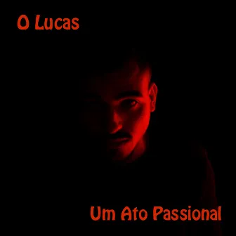 Um Ato Passional by O Lucas