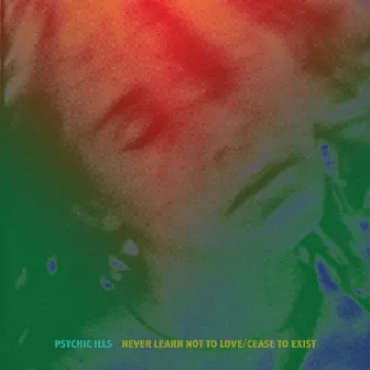 Never Learn Not to Love / Cease to Exist by Psychic Ills