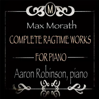 Max Morath: Complete Ragtime Works for Piano by Max Morath