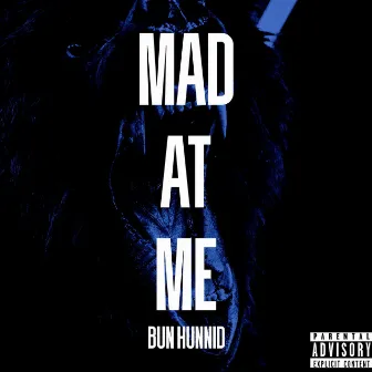 Mad at Me by BunHunnid